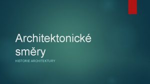 Architektonick smry HISTORIE ARCHITEKTURY Stedovk Romnsk sloh Gotika