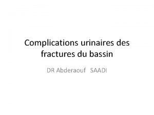 Complications urinaires des fractures du bassin DR Abderaouf