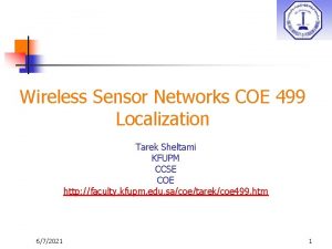 Wireless Sensor Networks COE 499 Localization Tarek Sheltami