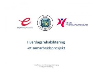 Hverdagsrehabilitering et samarbeidsprosjekt Prosjektrapporten Hverdagsmestring og hverdagsrehabilitering Utgangspunkt