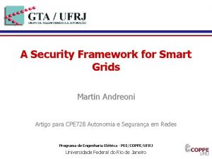 A Security Framework for Smart Grids Martin Andreoni