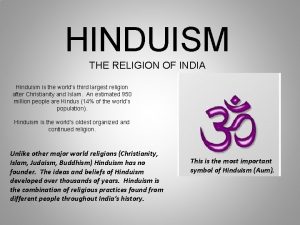 HINDUISM THE RELIGION OF INDIA Hinduism is the