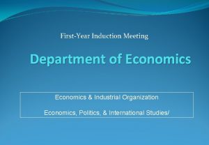 FirstYear Induction Meeting Department of Economics Industrial Organization