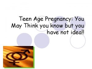 Teen Age Pregnancy You May Think you know