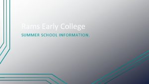 Rams Early College SUMMER SCHOOL INFORMATION Agenda Classes