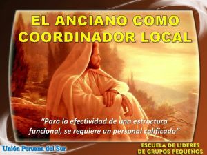 EL ANCIANO COMO COORDINADOR LOCAL Para la efectividad