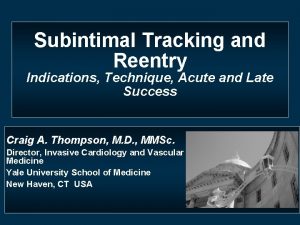 Subintimal Tracking and Reentry Indications Technique Acute and