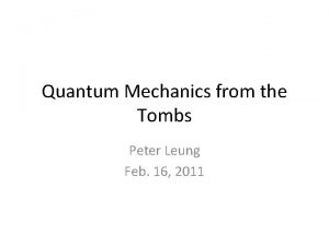 Quantum Mechanics from the Tombs Peter Leung Feb