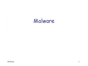 Malware 1 Malicious Software q q q Malware