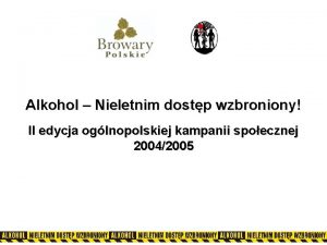 Alkohol Nieletnim dostp wzbroniony II edycja oglnopolskiej kampanii