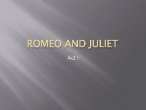 ROMEO AND JULIET Act I Act I Prologue