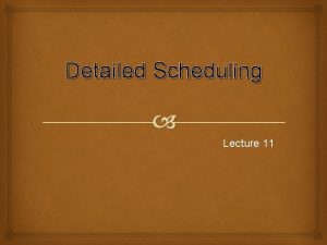 Detailed Scheduling Lecture 11 Detailed Scheduling digunakan untuk