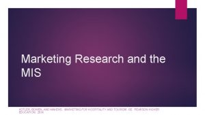 Marketing Research and the MIS KOTLER BOWEN AND