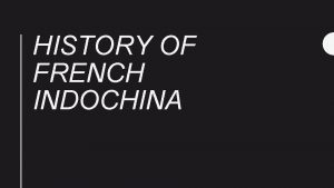 HISTORY OF FRENCH INDOCHINA French Colonialism 1800 s