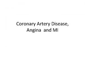 Coronary Artery Disease Angina and MI Coronary Artery