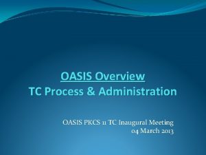 OASIS Overview TC Process Administration OASIS PKCS 11