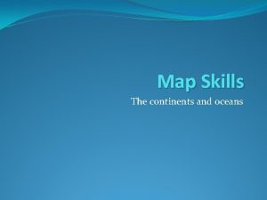 Continents and oceans map