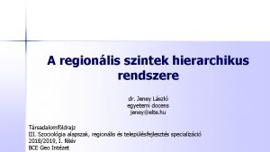 A regionlis szintek hierarchikus rendszere dr Jeney Lszl