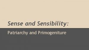 Sense and Sensibility Patriarchy and Primogeniture Tonights key