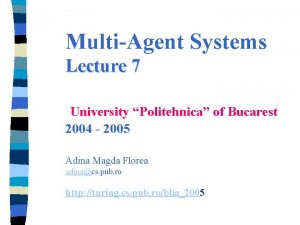 MultiAgent Systems Lecture 7 University Politehnica of Bucarest