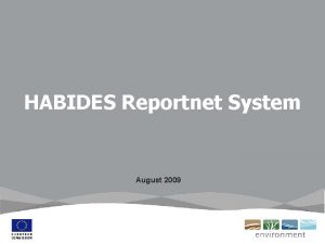 HABIDES Reportnet System August 2009 Generalities n Reportnet