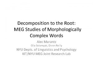Decomposition to the Root MEG Studies of Morphologically