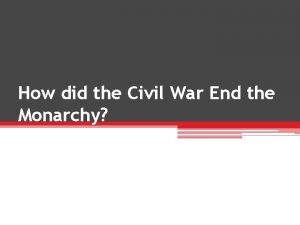 How did the Civil War End the Monarchy