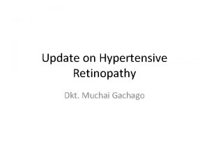 Update on Hypertensive Retinopathy Dkt Muchai Gachago Introduction