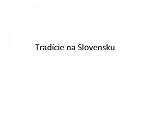 Tradcie na Slovensku Historick zemia Abov Zempln ari