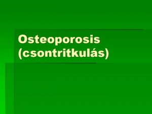 Osteoporosis csontritkuls Csonttmeg cskkens kvetkezmnyes trsekkel gerinc csp