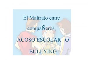 El Maltrato entre compaeros ACOSO ESCOLAR O BULLYING