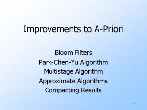 Improvements to APriori Bloom Filters ParkChenYu Algorithm Multistage