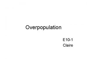 Overpopulation E 10 1 Claire Summary Overpopulation is