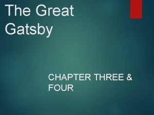 The Great Gatsby CHAPTER THREE FOUR Learning Goals