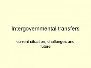 Intergovernmental transfers current situation challenges and future Fiscal