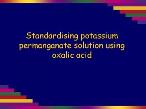 Standardising potassium permanganate solution using oxalic acid The