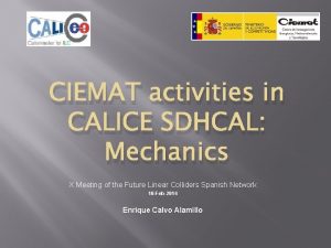 CIEMAT activities in CALICE SDHCAL Mechanics X Meeting