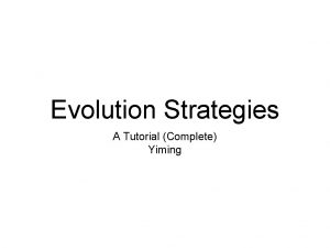 Evolution Strategies A Tutorial Complete Yiming Objectives For