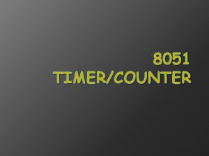 8051 TIMERCOUNTER Timers Counters Programming The 8051 has
