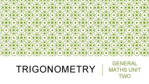 TRIGONOMETRY GENERAL MATHS UNIT TWO RIGHT ANGLED TRIANGLES