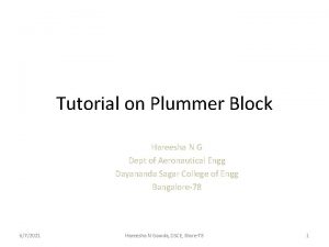 Tutorial on Plummer Block Hareesha N G Dept