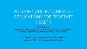 POLYPHENOLIC BOTANICALS APPLICATIONS FOR PROSTATE HEALTH Edwin D