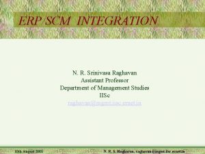 ERPSCM INTEGRATION N R Srinivasa Raghavan Assistant Professor