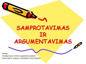 SAMPROTAVIMAS IR ARGUMENTAVIMAS Pareng Ukmergs rajono Deltuvos pagrindins