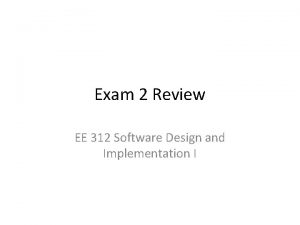 Exam 2 Review EE 312 Software Design and