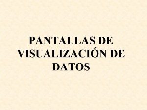 PANTALLAS DE VISUALIZACIN DE DATOS LEGISLACIN DE REFERENCIA