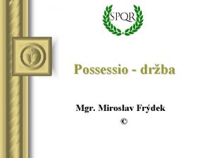 Possessio drba Mgr Miroslav Frdek Osnova I III