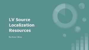 LV Source Localization Resources By Kory Olney To