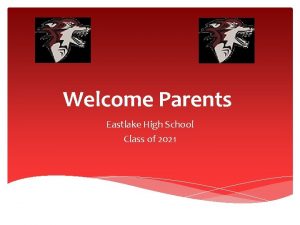 Welcome Parents Eastlake High School Class of 2021