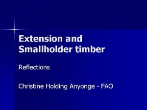Extension and Smallholder timber Reflections Christine Holding Anyonge